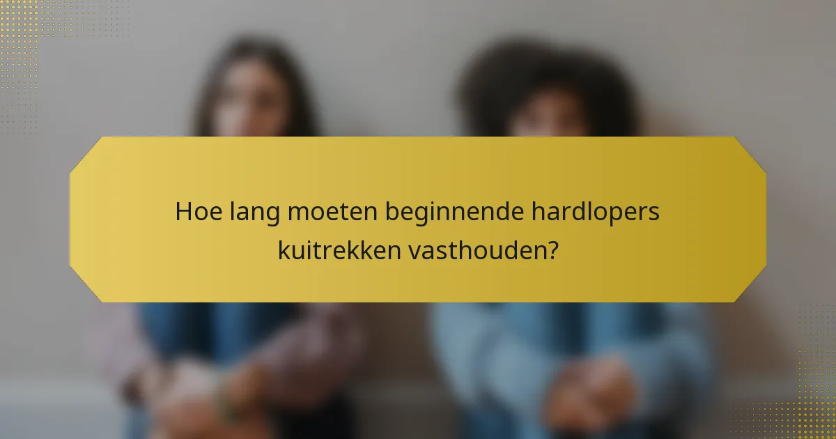 Hoe lang moeten beginnende hardlopers kuitrekken vasthouden?