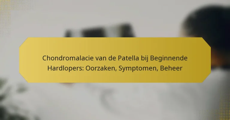 Chondromalacie van de Patella bij Beginnende Hardlopers: Oorzaken, Symptomen, Beheer