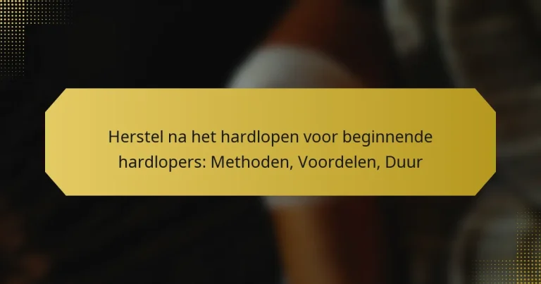 Herstel na het hardlopen voor beginnende hardlopers: Methoden, Voordelen, Duur