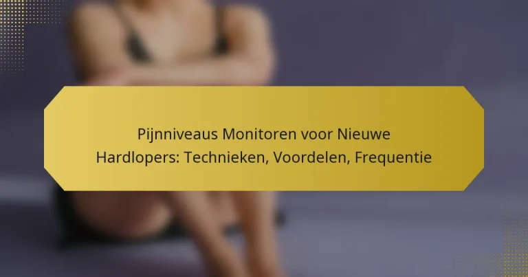 Pijnniveaus Monitoren voor Nieuwe Hardlopers: Technieken, Voordelen, Frequentie