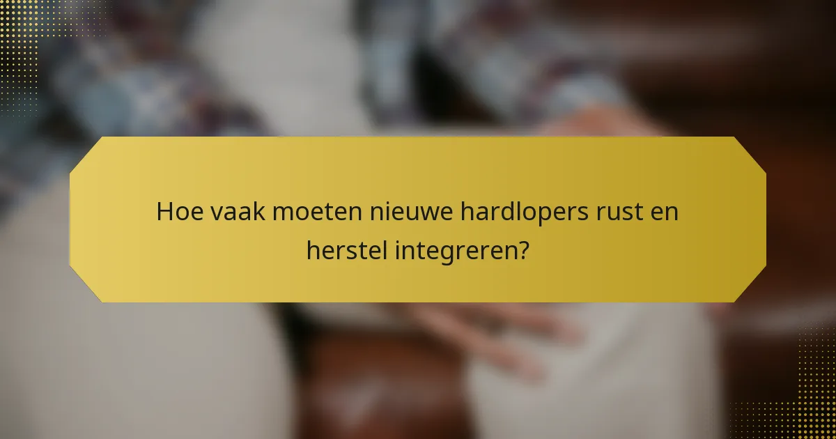 Hoe vaak moeten nieuwe hardlopers rust en herstel integreren?
